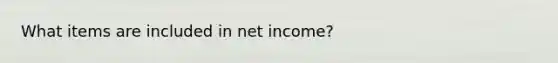 What items are included in net​ income?