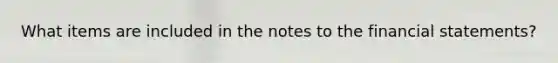 What items are included in the notes to the financial statements?