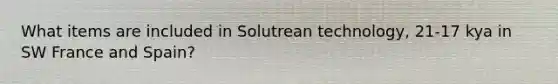 What items are included in Solutrean technology, 21-17 kya in SW France and Spain?