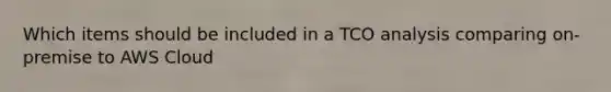 Which items should be included in a TCO analysis comparing on-premise to AWS Cloud