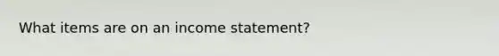 What items are on an income statement?