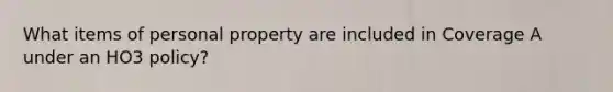 What items of personal property are included in Coverage A under an HO3 policy?