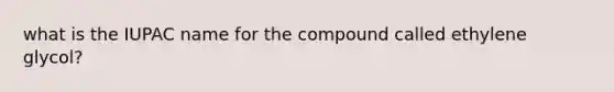 what is the IUPAC name for the compound called ethylene glycol?