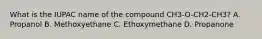 What is the IUPAC name of the compound CH3-O-CH2-CH3? A. Propanol B. Methoxyethane C. Ethoxymethane D. Propanone