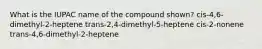 What is the IUPAC name of the compound shown? cis-4,6-dimethyl-2-heptene trans-2,4-dimethyl-5-heptene cis-2-nonene trans-4,6-dimethyl-2-heptene