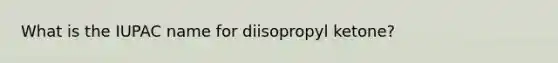 What is the IUPAC name for diisopropyl ketone?