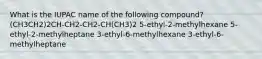 What is the IUPAC name of the following compound? (CH3CH2)2CH-CH2-CH2-CH(CH3)2 5-ethyl-2-methylhexane 5-ethyl-2-methylheptane 3-ethyl-6-methylhexane 3-ethyl-6-methylheptane