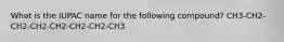What is the IUPAC name for the following compound? CH3-CH2-CH2-CH2-CH2-CH2-CH2-CH3