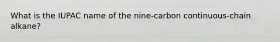 What is the IUPAC name of the nine-carbon continuous-chain alkane?