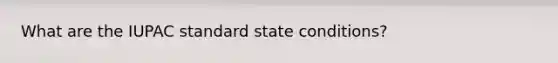 What are the IUPAC standard state conditions?