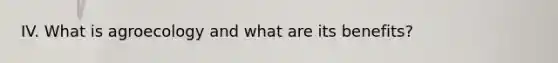 IV. What is agroecology and what are its benefits?