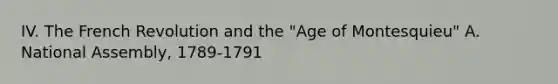 IV. The French Revolution and the "Age of Montesquieu" A. National Assembly, 1789-1791