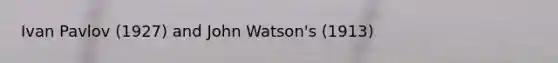 Ivan Pavlov (1927) and John Watson's (1913)