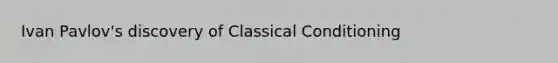 Ivan Pavlov's discovery of <a href='https://www.questionai.com/knowledge/kI6awfNO2B-classical-conditioning' class='anchor-knowledge'>classical conditioning</a>