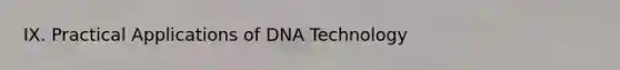 IX. Practical Applications of DNA Technology