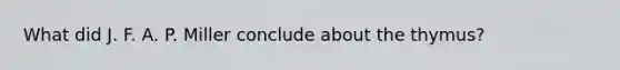 What did J. F. A. P. Miller conclude about the thymus?