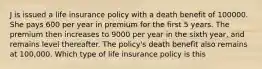 J is issued a life insurance policy with a death benefit of 100000. She pays 600 per year in premium for the first 5 years. The premium then increases to 9000 per year in the sixth year, and remains level thereafter. The policy's death benefit also remains at 100,000. Which type of life insurance policy is this