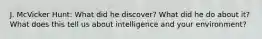 J. McVicker Hunt: What did he discover? What did he do about it? What does this tell us about intelligence and your environment?