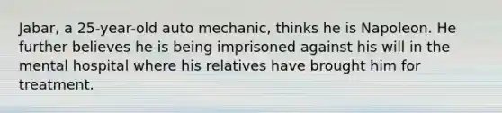 Jabar, a 25-year-old auto mechanic, thinks he is Napoleon. He further believes he is being imprisoned against his will in the mental hospital where his relatives have brought him for treatment.