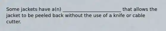 Some jackets have a(n) _________________________ that allows the jacket to be peeled back without the use of a knife or cable cutter.