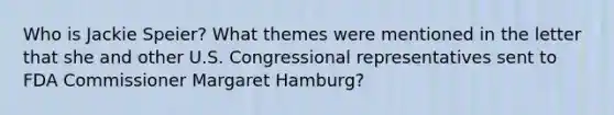 Who is Jackie Speier? What themes were mentioned in the letter that she and other U.S. Congressional representatives sent to FDA Commissioner Margaret Hamburg?