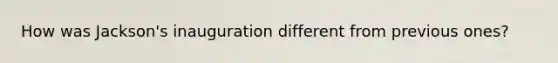 How was Jackson's inauguration different from previous ones?
