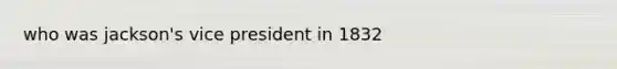 who was jackson's vice president in 1832