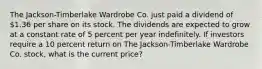 The Jackson-Timberlake Wardrobe Co. just paid a dividend of 1.36 per share on its stock. The dividends are expected to grow at a constant rate of 5 percent per year indefinitely. If investors require a 10 percent return on The Jackson-Timberlake Wardrobe Co. stock, what is the current price?