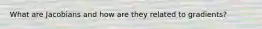 What are Jacobians and how are they related to gradients?