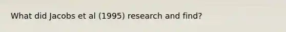 What did Jacobs et al (1995) research and find?