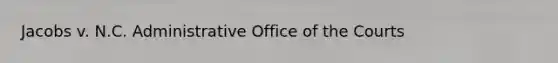 Jacobs v. N.C. Administrative Office of the Courts