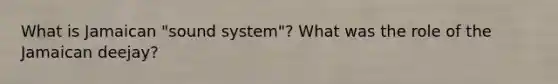 What is Jamaican "sound system"? What was the role of the Jamaican deejay?