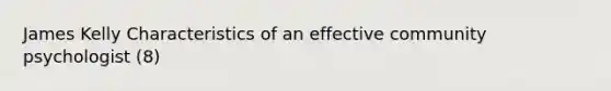 James Kelly Characteristics of an effective community psychologist (8)