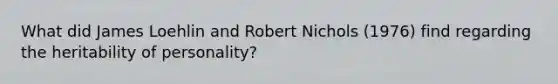 What did James Loehlin and Robert Nichols (1976) find regarding the heritability of personality?