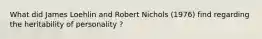 What did James Loehlin and Robert Nichols (1976) find regarding the heritability of personality ?