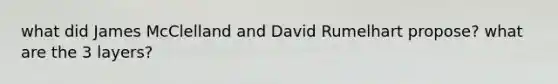 what did James McClelland and David Rumelhart propose? what are the 3 layers?