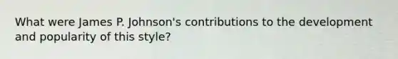 What were James P. Johnson's contributions to the development and popularity of this style?