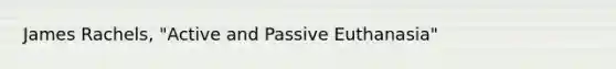 James Rachels, "Active and Passive Euthanasia"