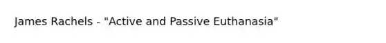 James Rachels - "Active and Passive Euthanasia"