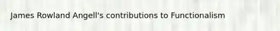 James Rowland Angell's contributions to Functionalism