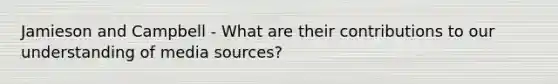 Jamieson and Campbell - What are their contributions to our understanding of media sources?