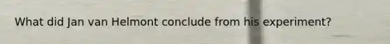 What did Jan van Helmont conclude from his experiment?