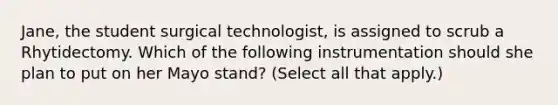 Jane, the student surgical technologist, is assigned to scrub a Rhytidectomy. Which of the following instrumentation should she plan to put on her Mayo stand? (Select all that apply.)