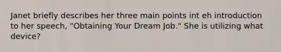 Janet briefly describes her three main points int eh introduction to her speech, "Obtaining Your Dream Job." She is utilizing what device?