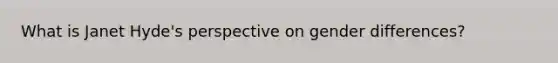 What is Janet Hyde's perspective on gender differences?