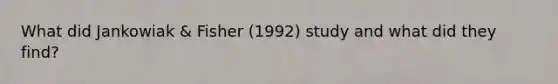 What did Jankowiak & Fisher (1992) study and what did they find?