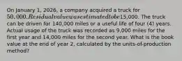 On January 1, 2026, a company acquired a truck for 50,000. Residual value was estimated to be15,000. The truck can be driven for 140,000 miles or a useful life of four (4) years. Actual usage of the truck was recorded as 9,000 miles for the first year and 14,000 miles for the second year. What is the book value at the end of year 2, calculated by the units-of-production method?