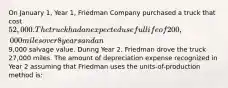 On January 1, Year 1, Friedman Company purchased a truck that cost 52,000. The truck had an expected useful life of 200,000 miles over 8 years and an9,000 salvage value. During Year 2, Friedman drove the truck 27,000 miles. The amount of depreciation expense recognized in Year 2 assuming that Friedman uses the units-of-production method is: