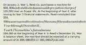 On January 2, Year 1, Reed Co. purchased a machine for 800,000 and established an annual depreciation charge of100,000 over an 8-year life. At the beginning of Year 4, after issuing its Year 3 financial statements, Reed concluded that 250,000 was a reasonable estimate of the sum of the undiscounted net cash inflows expected to be recovered through use of the machine for the period January 1, Year 4 through December 31, Year 8. The machine's fair value was200,000 at the beginning of Year 4. In Reed's December 31, Year 4, balance sheet, the machine should be reported at a carrying amount of A) 400,000 B)0 C) 160,000 D)100,000