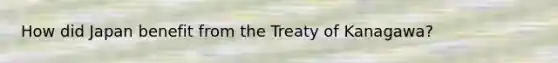 How did Japan benefit from the Treaty of Kanagawa?